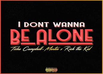 Tisha Campbell Martin ft. Rich The Kid - Don't Wanna Be Alone