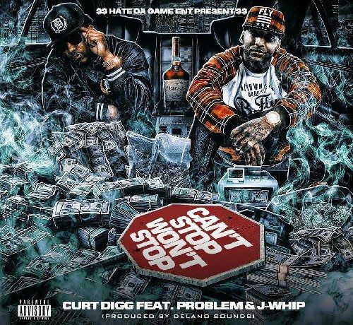 Curt Digg ft. Problem & J Whip - Can't Stop, Won't Stop