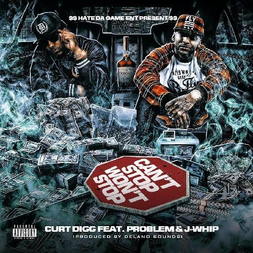 Curt Digg ft. Problem & J Whip - Can't Stop, Won't Stop