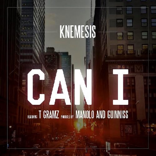 Knemesis ft. T Gramz - Can I
