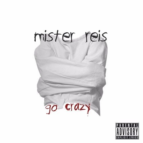 Mister Reis - Go Crazy (prod. by E. Smitty)