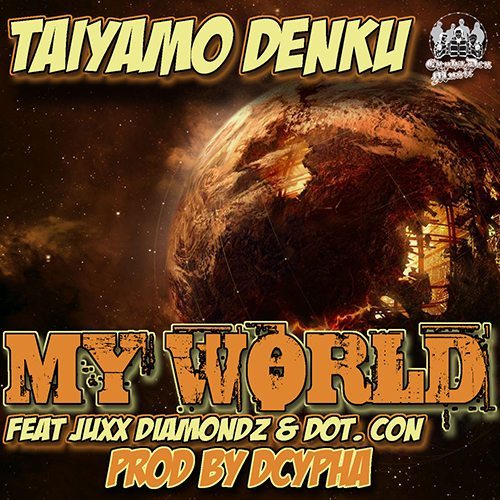 Taiyamo Denku Juxx Diamondz & Dot Con - My World