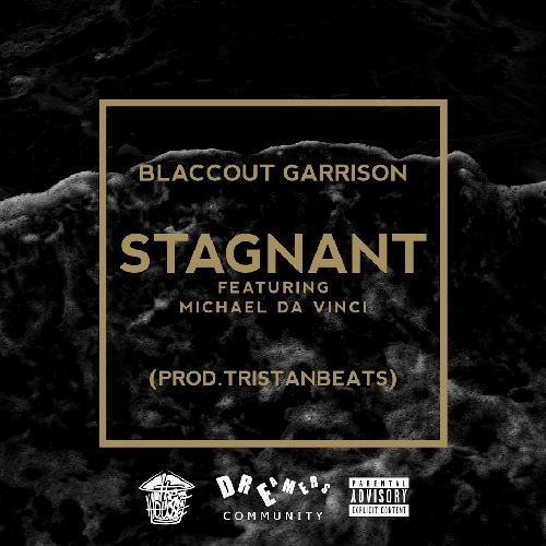  BlaccOut Garrison ft. Michael Da Vinci - Stagnant (prod.by TristanBeats)