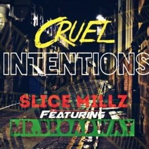 Slice Millz feat Mr.Broadway ~ Cruel Intentions