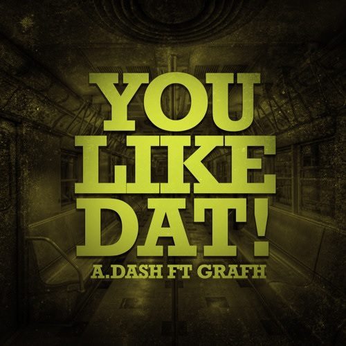 A.Dash ft. Grafh - You Like Dat (prod. by Strumental)