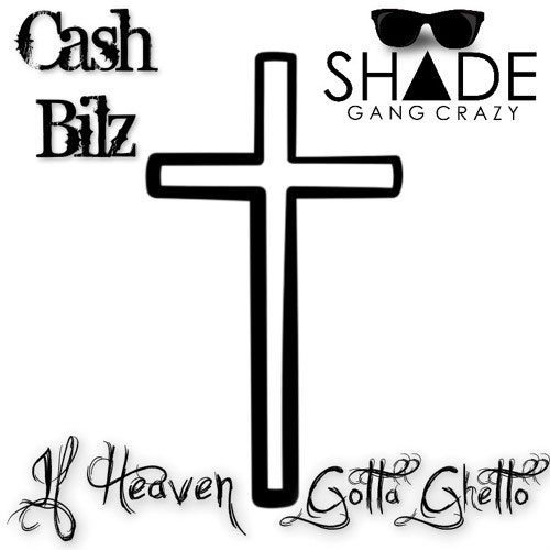 Cash Bilz - If Heaven Gotta Ghetto
