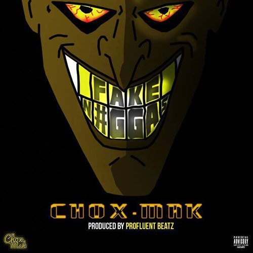 Chox-Mak - Fake N#ggas (prod. by Profluent Beatz)