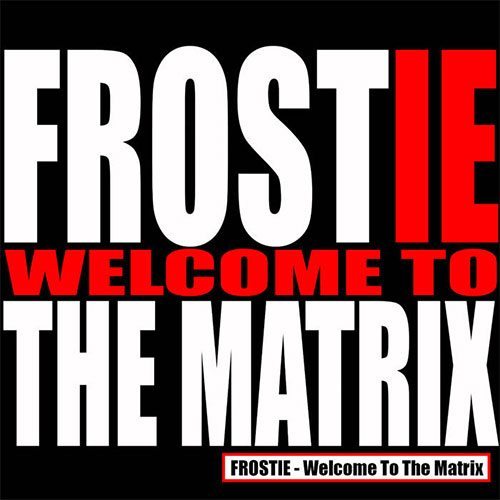 FROSTIE - Welcome To THE MATRIX