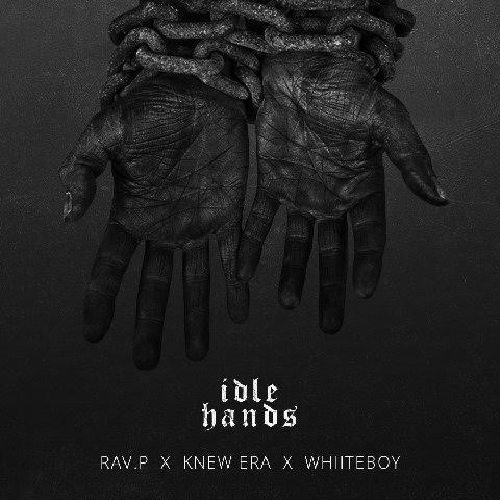 Rav.P ft. Knew Era & Whiiteboy - Idle Hands
