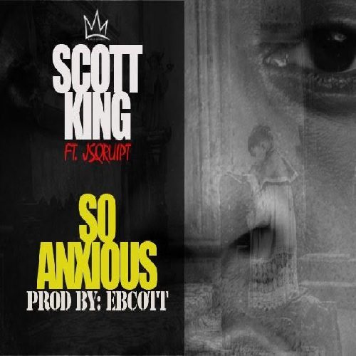 Scott King ft. J Sqruipt - So Anxious (prod. by Ebscott)
