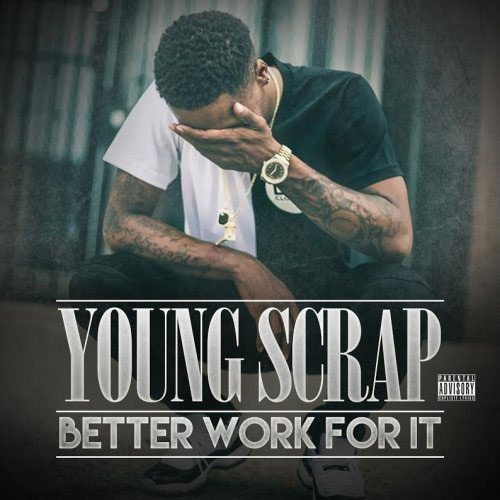 Young Scrap - Better Work for it