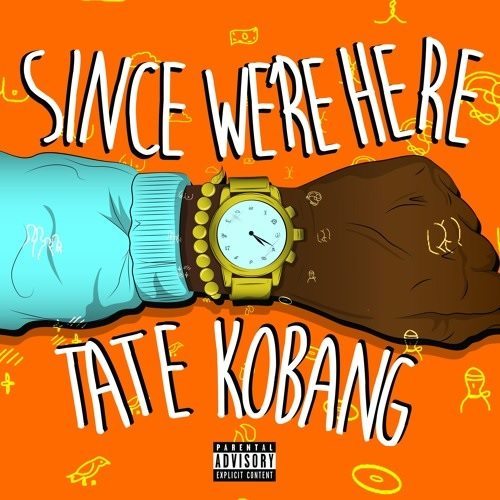 Tate Kobang - Since We're Here (Mixtape)