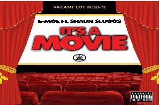 E-Moe ft. Shawn Sluggs - Its A Movie