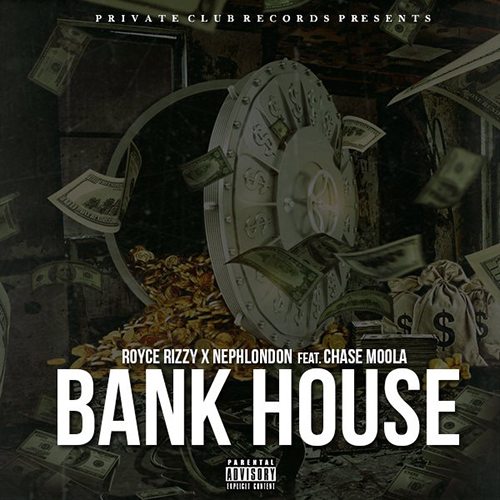 Royce Rizzy X NephLon Don ft. Chase Moola - Bank House