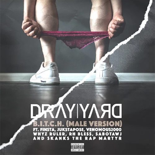 Dray Yard ft. Finsta, Jukstapose, Venomous2000, Whyz Ruler, RH Bless, Sabotawj & Skanks The Rap Martyr â€“ B.I.T.C.H. (Male Version)