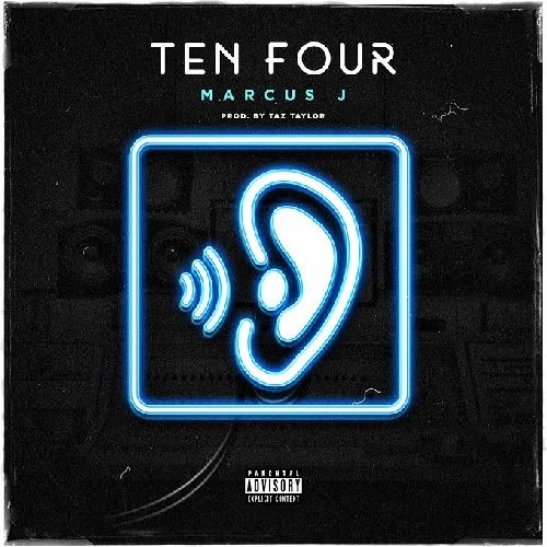 Marcus J - Ten Four (prod. by Taz Taylor)
