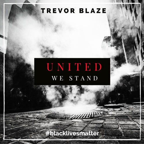 Trevor Blaze - United We Stand (Black Lives Matter)