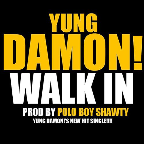 Yung Damon - Walk In (prod. by Polo Boy Shawt)