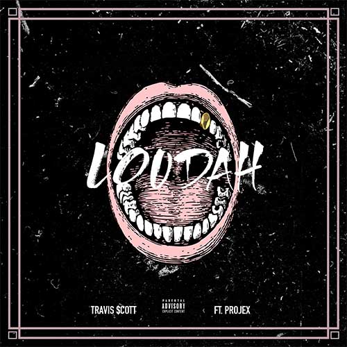 Travis Scott ft. Projex - Loudah
