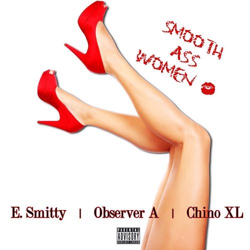 E. Smitty ft. Observer A & Chino XL - Smooth Ass Women