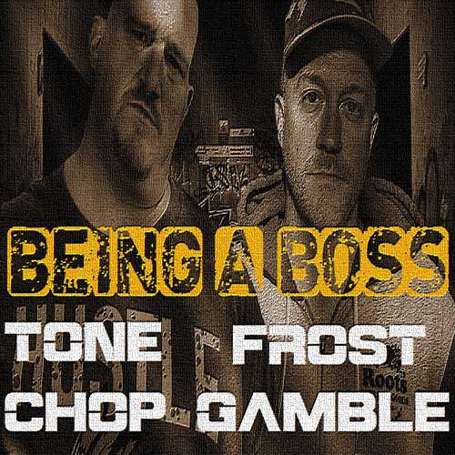 Tone Chop & Frost Gamble - Being A Boss