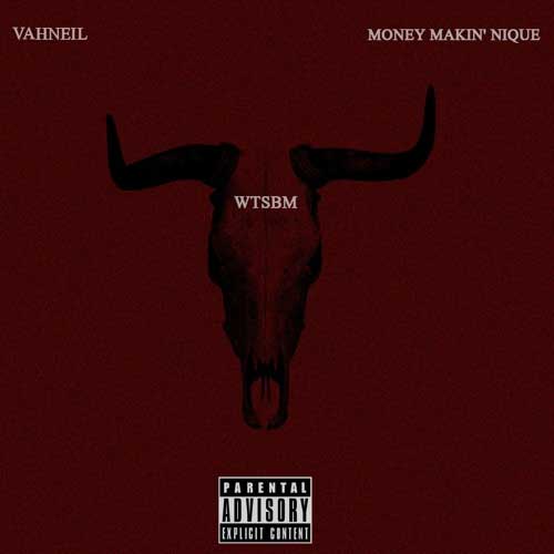 Vahneil ft. Money Makin' Nique - WTSBM (prod. by D-errick)