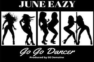 June Eazy - Go Go Dancer (prod. by DJ Jemaine)