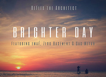 ReFlex the Architect ft​.​emaé, Zero Basement & CAS METAH - Brighter Day ReFlex the Architect ft​.​emaé, Zero Basement & CAS METAH - Brighter Day