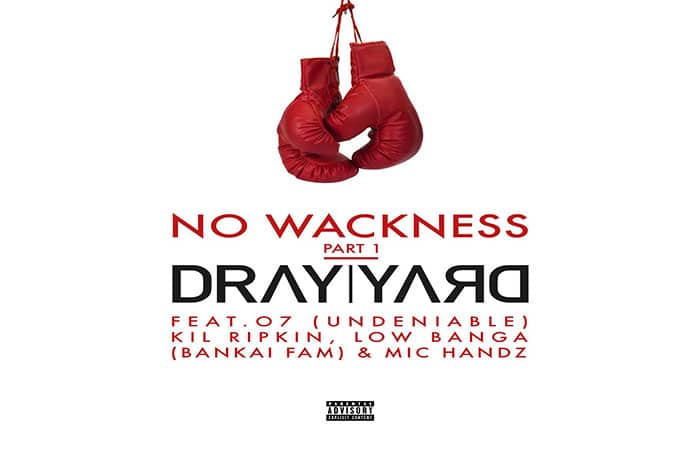 Dray Yard ft. O7, Kil Ripkin, Low Banga & Mic Handz - No Wackness Pt. I