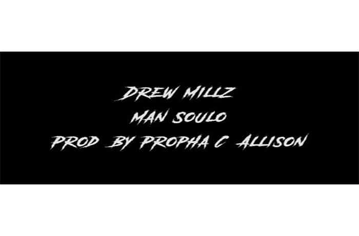 Drew Millz - Man Soulo (prod by Propha C. Allison)