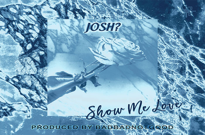 Josh? - Show Me Love (prod. by BADBADNOTGOOD) 