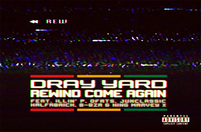Dray Yard ft. Illin' P, OFATS, Junclassic, HalfaBrick, 8​-​Bza & King Marvey X - Rewind Come Again Dray Yard ft. Illin' P, OFATS, Junclassic, HalfaBrick, 8​-​Bza & King Marvey X - Rewind Come Again