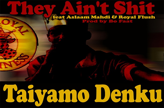 Taiyamo Denku ft. Aslaam Mahdi Royal Flush They Aint Shit prod. by Bo Faat