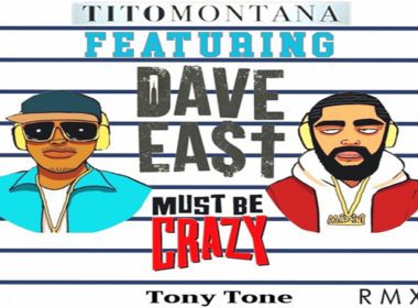 Tito Montana ft. Dave East - Must Be Crazy (Remix)