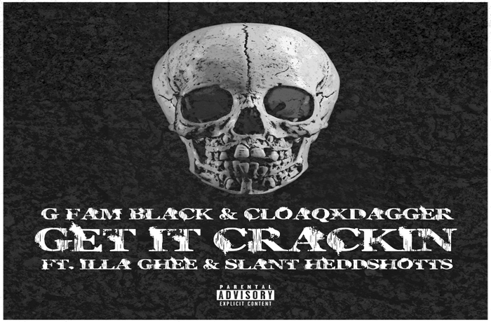 G FAM BLACK CLOAQxDAGGER ft. Illa Ghee Slant Heddshotts Get It Crackin