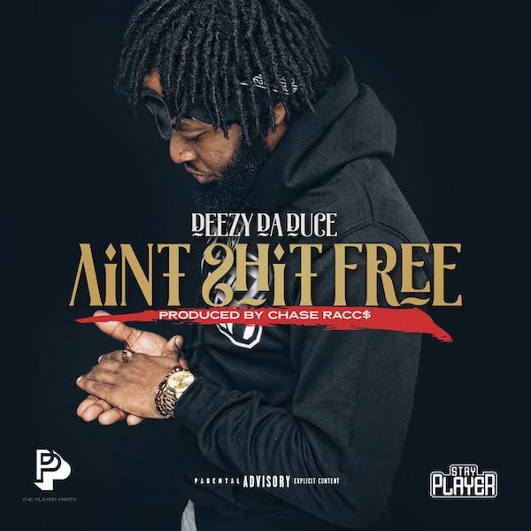 Deezy Da Duce Delivers New Single "Ain't Sh*t Free" Produced By Chase Racc$