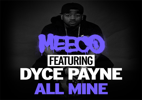 Meeco Releases ft. Dyce Payne All Mine
