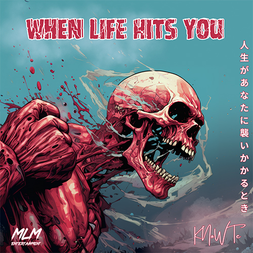 KNoWTe - When Life Hits You