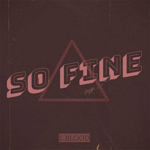 L Blood - So Fine