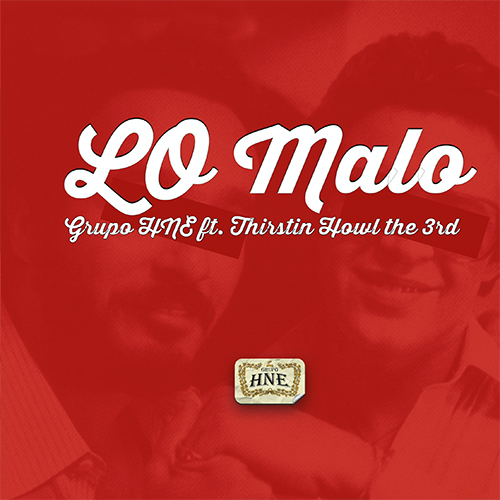 Grupo HNE feat. Thirstin Howl The 3rd - LO Malo