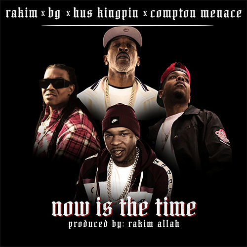 Rakim feat. B.G., Hus Kingpin & Compton Menace - Now Is The Time