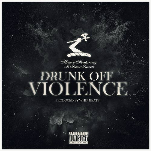 Skeezo & Whip Beats feat. F.T. Street Smartz - Drunk Off Violence