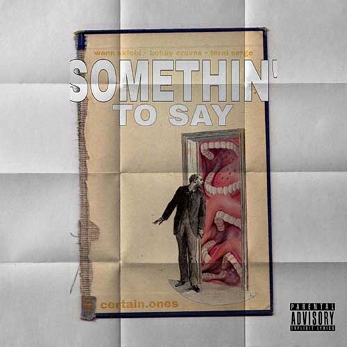 CERTAIN.ONES feat. Bobby Craves & Feral Serge - Somethin' To Say