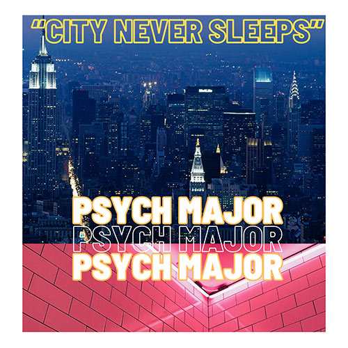 Psych Major - City Never Sleeps