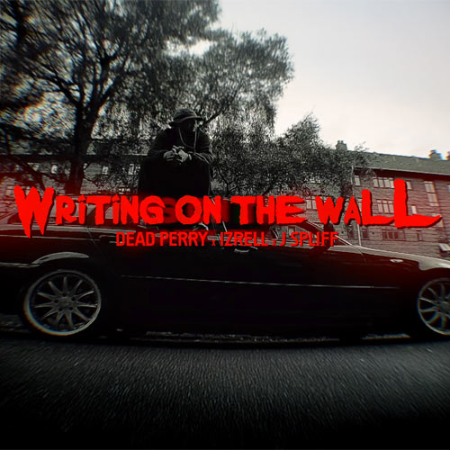 DEAD PERRY feat. Izrell & J-Spliff - Writing On The Wall Video
