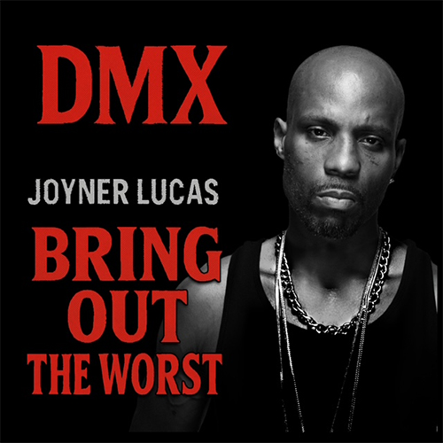 DMX & Joyner Lucas - Bring Out The Worst