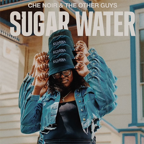 Che Noir & The Others Guys Release New Single & Video "Sugar Water" & 'No Validation' Album Will Be Released On 8.29.25