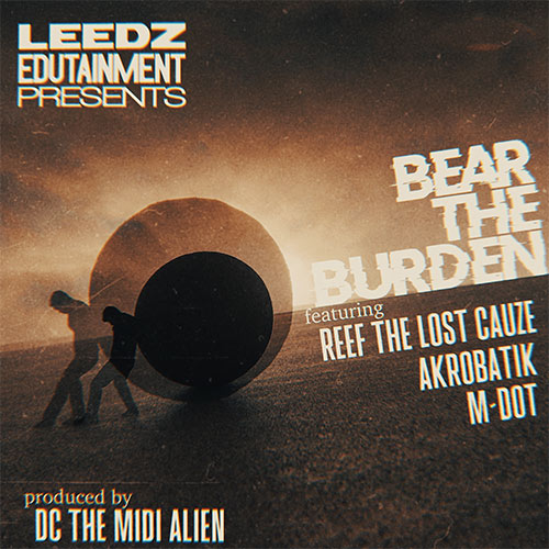 Leedz Edutainmen feat. Reef The Lost Cauze, Akrobatik & M-Dot - Bear The Burden