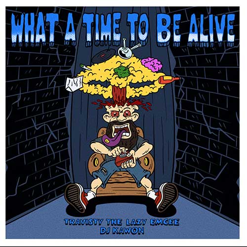 Travisty the Lazy Emcee & DJ Kawon - What a Time To Be Alive