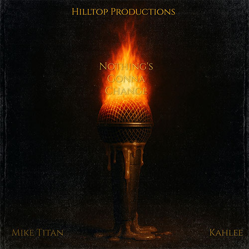 Mike Titan x Hilltop Productions feat. Kahlee - Nothing's Gonna Change